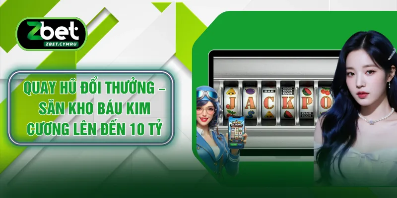 Quay Hũ Đổi Thưởng – Săn Kho Báu Kim Cương Lên Đến 10 Tỷ